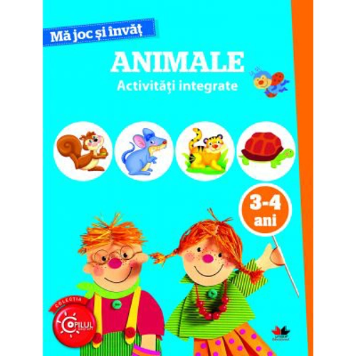 Ma joc si invat. Animale. Activitati integrate 3-4 ani