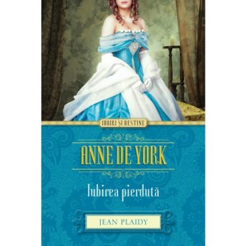 Anne de York. Iubirea pierduta