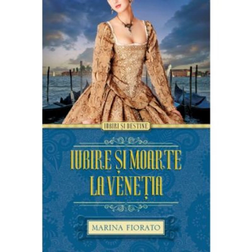 Iubire si moarte la Venetia - Marina Fiorato