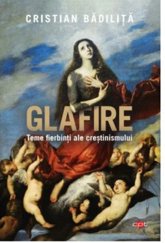 Glafire. Teme fierbinti ale crestinismului - Cristian Badilita