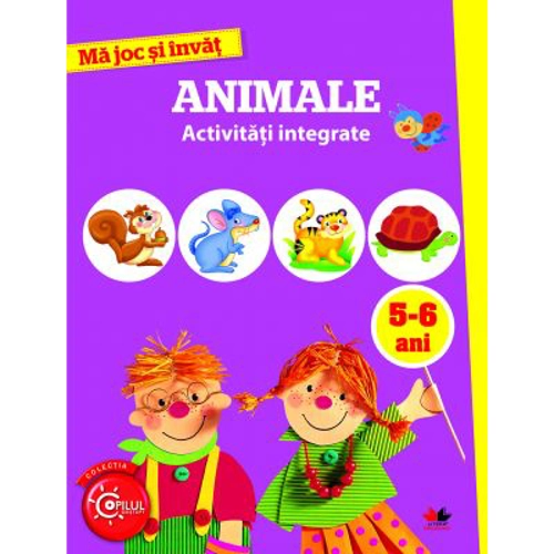 Ma joc si invat. Animale. Activitati integrate 5-6 ani