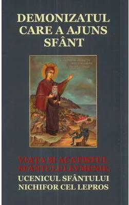 Demonizatul care a ajuns sfant. Viata si acatistul Sfantului Evmenie, ucenicul Sfantului Nichifor cel Lepros