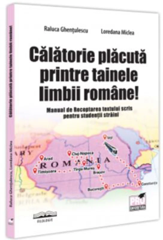 Calatorie placuta printre tainele limbii romane! Manual de Receptarea textului scris pentru studentii straini - Raluca Ghentulescu, Loredana Miclea