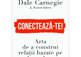 Conecteaza-te! Arta de a construi relatii bazate pe incredere - Dale Carnegie