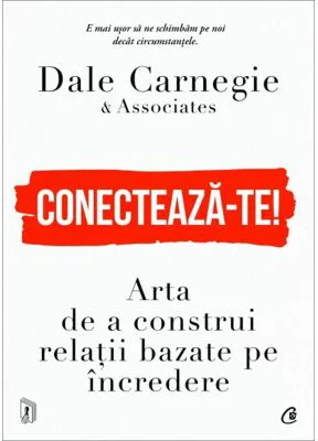 Conecteaza-te! Arta de a construi relatii bazate pe incredere - Dale Carnegie