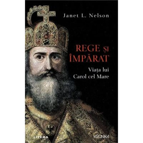 Rege si imparat. Viata lui Carol cel Mare