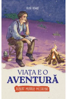 Viata e o aventura. Robert Murray McCheyne (biografie) - Irene Howat