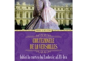 Curtezanele de la Versailles. Iubiri la curtea lui Ludovic al XV-lea - Sally Christie
