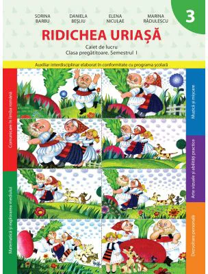 Ridichea uriasa. Caiet de lucru. Clasa pregatitoare. Semestrul I - Daniela Besliu, Elena Niculae, Marina Radulescu, Sorina Barbu
