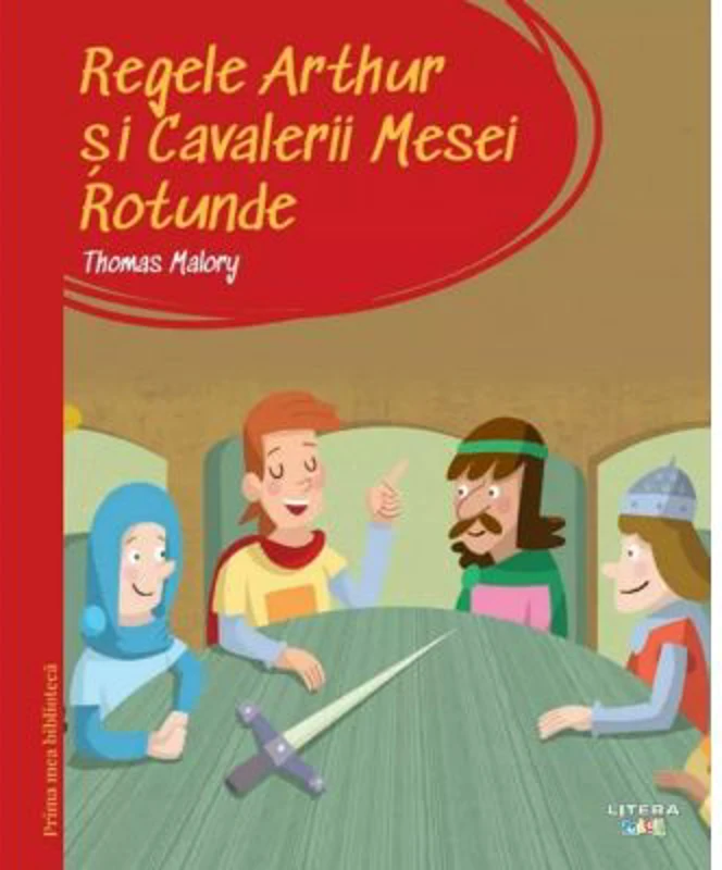Prima mea biblioteca. Regele Arthur si Cavalerii Mesei Rotunde (vol. 37)