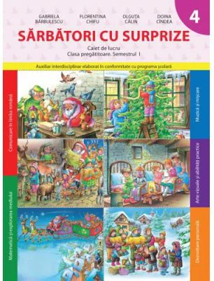 Sarbatori cu surprize. Caiet de lucru. Clasa pregatitoare. Semestrul I - Doina Cindea, Florentina Chifu, Gabriela Barbulescu, Olguta Calin