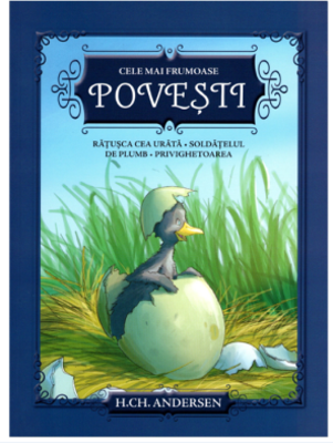 Cele mai frumoase povesti. Ratusca cea urata. Soldatelul de plumb. Privighetoarea