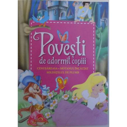 Povesti de adormit copiii. Cenusareasa, Motanul incaltat, Soldatelul de plumb