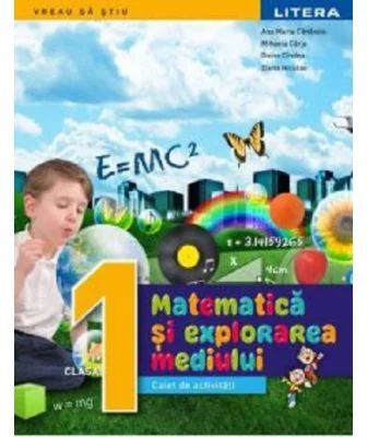Matematica si explorarea mediului. Caiet de activitati. Clasa 1 - Gabriela Barbulescu