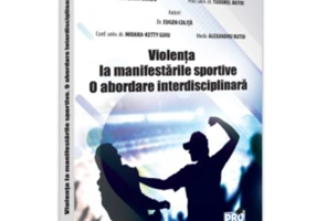 Violenta la manifestarile sportive. O abordare interdisciplinara - Florin Sandu, Tudorel Badea Butoi
