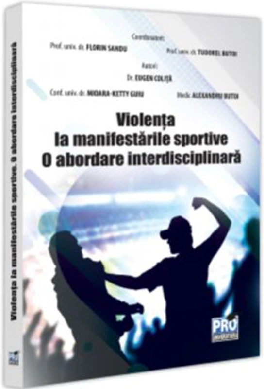 Violenta la manifestarile sportive. O abordare interdisciplinara - Florin Sandu, Tudorel Badea Butoi