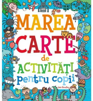 Marea carte de activitati pentru copii - Jess Bradley