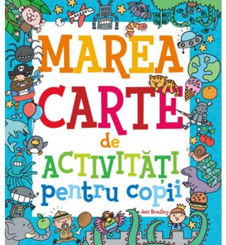 Marea carte de activitati pentru copii - Jess Bradley