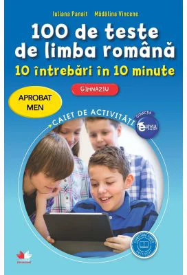 100 de teste de limba romana. 10 intrebari in 10 minute. Gimnaziu