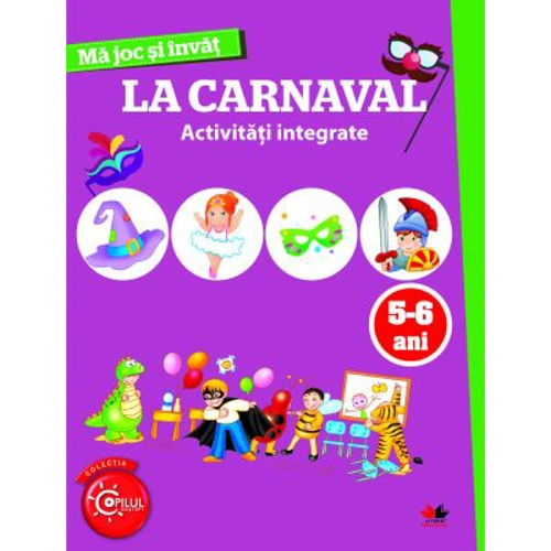 Ma joc si invat. La carnaval. Activitati integrate 5-6 ani