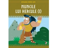 Mitologia pentru copii. Muncile lui Hercule. Volumul 1