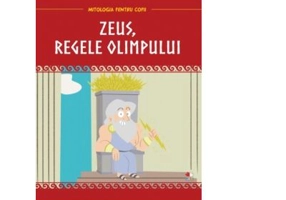 Mitologia pentru copii. Zeus, regele Olimpului