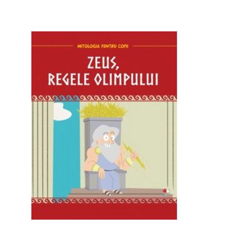 Mitologia pentru copii. Zeus, regele Olimpului