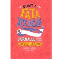 Sunt o fata rebela. Jurnalul cu care incepe schimbarea - Elena Favilli, Francesca Cavallo