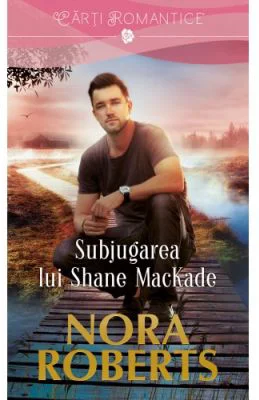 Subjugarea lui Shane MacKade - Nora Roberts