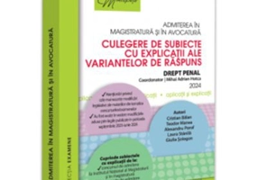 Admiterea in magistratura si in avocatura. Culegere de subiecte cu explicatii ale variantelor de raspuns. Drept penal. Editia a VI-a - 2024 - Mihai Ad