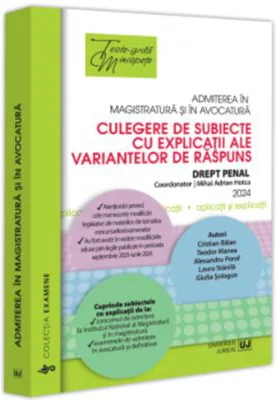 Admiterea in magistratura si in avocatura. Culegere de subiecte cu explicatii ale variantelor de raspuns. Drept penal. Editia a VI-a - 2024 - Mihai Ad
