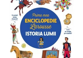 Prima mea enciclopedie Larousse. Istoria lumii
