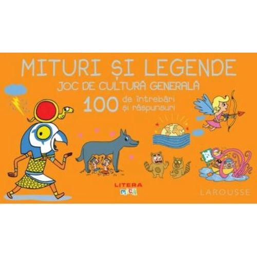 Mituri si legende. Joc de cultura generala. 100 de intrebari si raspunsuri - Larousse