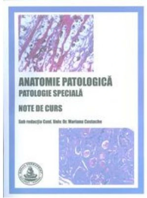Anatomie patologica. Patologie speciala. Note de curs - Mariana Costache