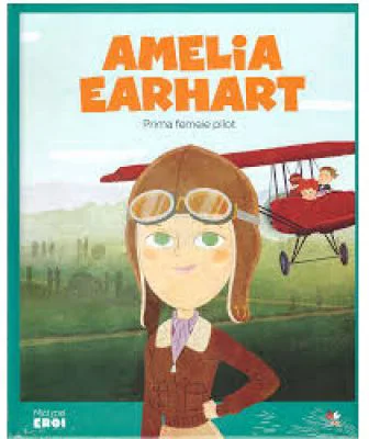 Micii mei eroi. Amelia Earhart