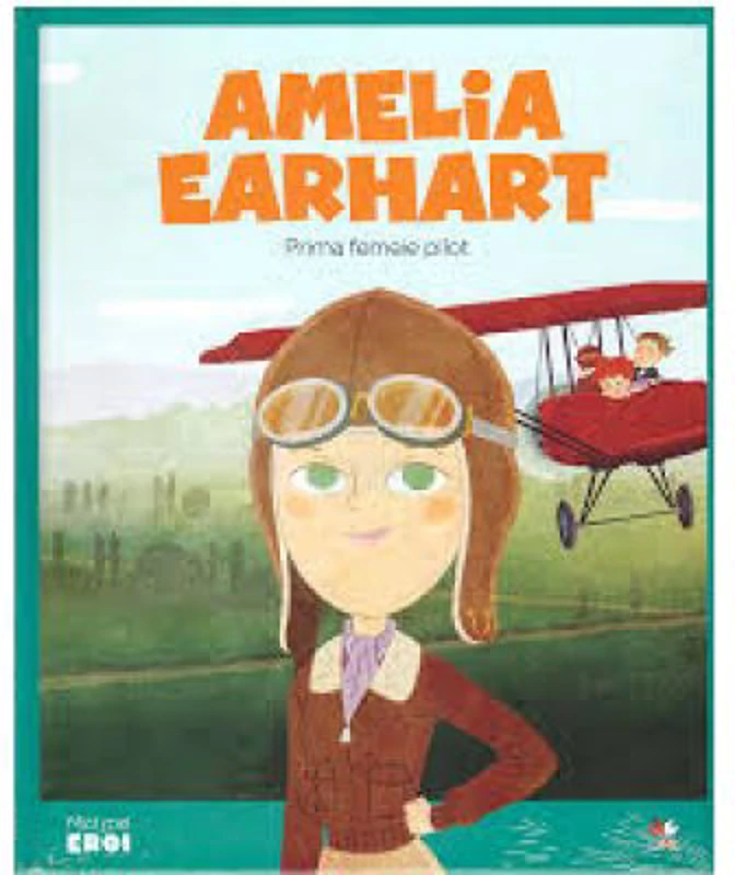 Micii mei eroi. Amelia Earhart