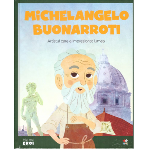 Micii mei eroi. Michelangelo Buonarroti
