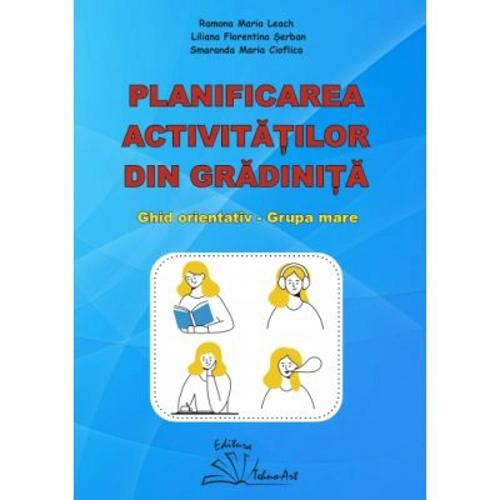 Planificarea activitatilor din gradinita. Ghid orientativ grupa mare - Ramona Maria Leach