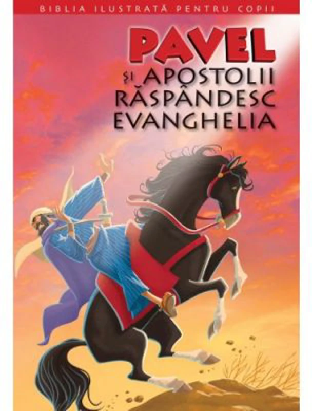 Biblia ilustrata pentru copii 12. Pavel si Apostolii raspandesc Evanghelia