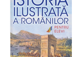 Istoria ilustrata a romanilor pentru elevi