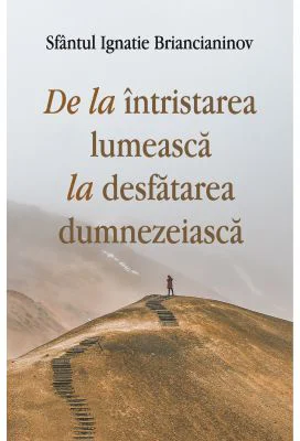 De la intristarea lumeasca la desfatarea dumnezeiasca - Sf. Ignatie Briancianinov