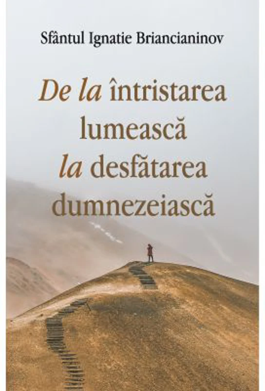 De la intristarea lumeasca la desfatarea dumnezeiasca - Sf. Ignatie Briancianinov