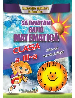 Sa invatam rapid matematica. Clasa 3 - Gheorghe Adalbert Schneider