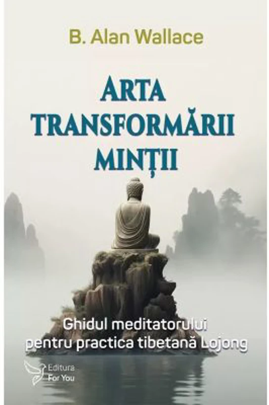 Arta transformarii mintii - Dr. B. Alan Wallace