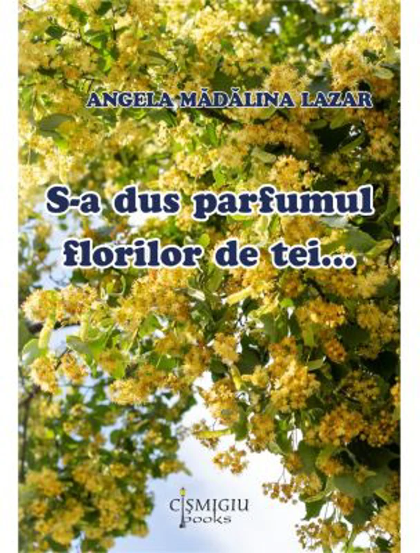 S-a dus parfumul florilor de tei... - Angela Madalina Lazar