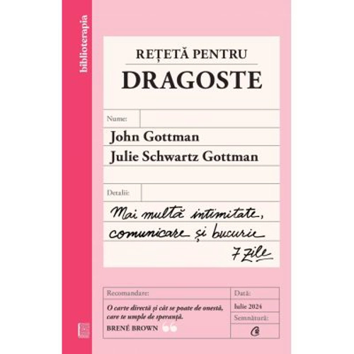 Reteta pentru dragoste. Mai multa intimitate, comunicare si bucurie - 7 zile - John Gottman, Julie Schwartz Gottman