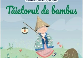 Volumul 96. Primele mele povesti. Taietorul de bambus