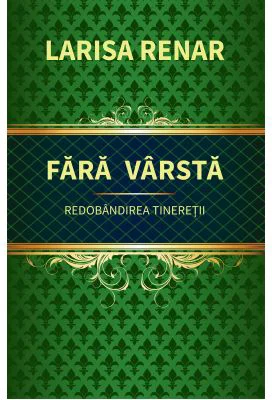Fara varsta. Redobandirea tineretii - Larisa Renar