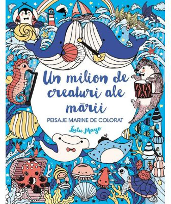 Un milion de creaturi ale marii. Peisaje marine de colorat - Lulu Mayo