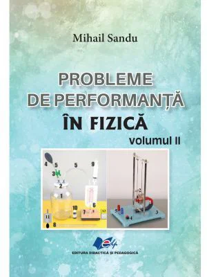 Probleme de performanta in fizica Volumul 2 - Mihail Sandu